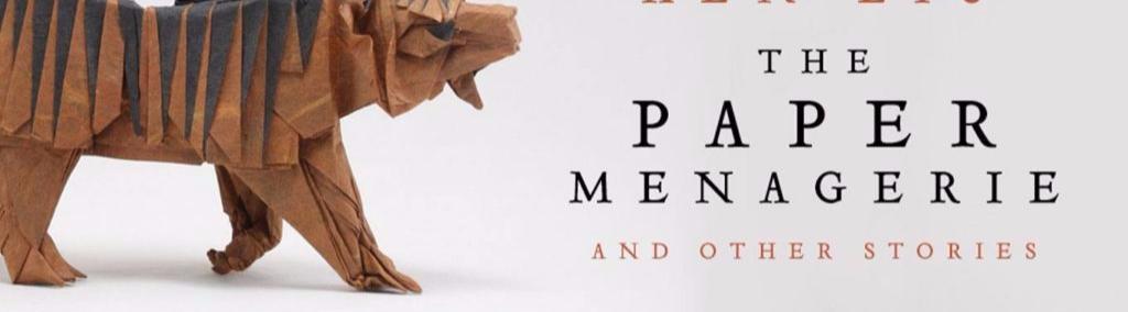 The Paper Menagerie and Other Stories by Liu, Ken