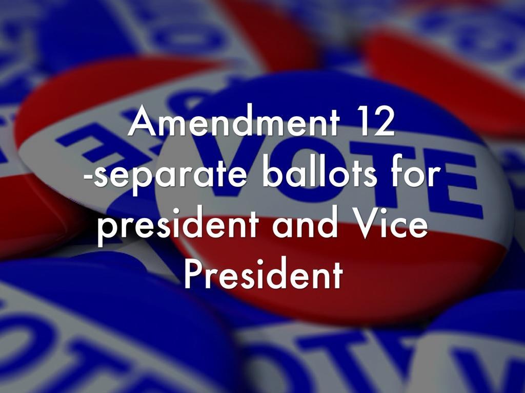 President/Vice President run as a team! Voting Rights Amendments 12 th  Amendment The Twelfth Amendment (Amendment XII) to the United States  Constitution. - ppt download