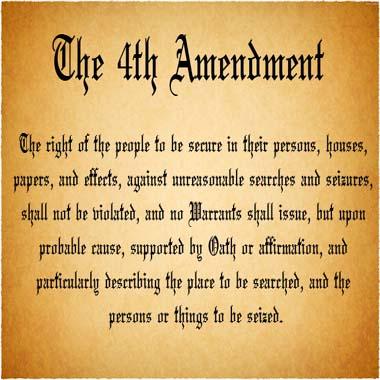 The fourth Amendment said that there shall be no search and seizures ...