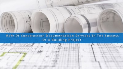 Role Of Construction Documentation Services In The Success Of A ...
