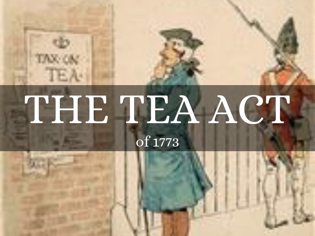 The tea act in 1773 allowed the British East India Company to sell tea ...